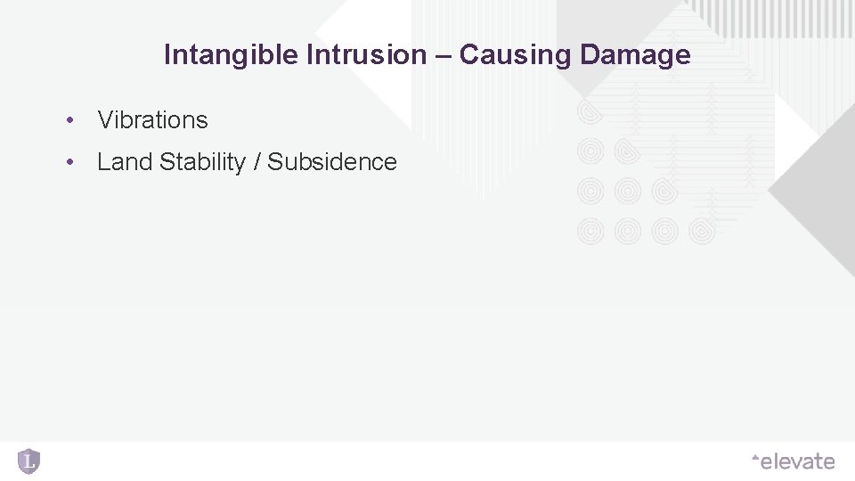 Intangible Intrusion – Causing Damage • Vibrations • Land Stability / Subsidence Intangible Intrusion – Causing Damage • Vibrations • Land Stability / Subsidence