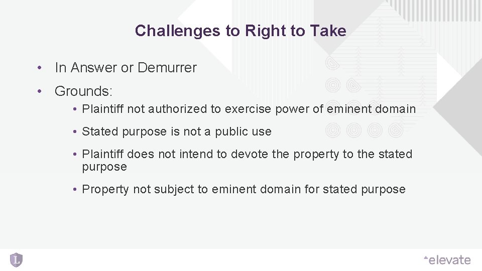 Challenges to Right to Take • In Answer or Demurrer • Grounds: • Plaintiff Challenges to Right to Take • In Answer or Demurrer • Grounds: • Plaintiff