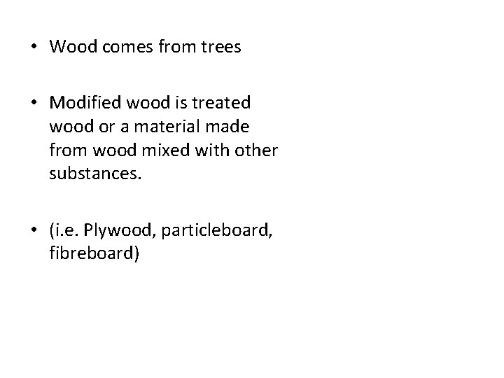  • Wood comes from trees • Modified wood is treated wood or a