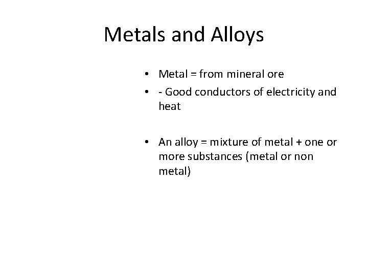Metals and Alloys • Metal = from mineral ore • - Good conductors of
