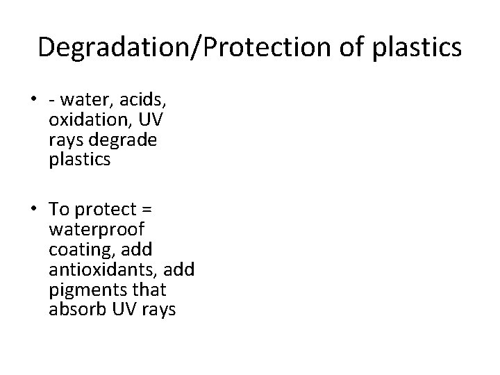 Degradation/Protection of plastics • - water, acids, oxidation, UV rays degrade plastics • To