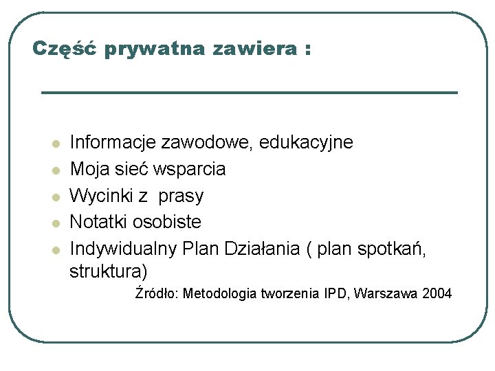 Część prywatna zawiera : l l l Informacje zawodowe, edukacyjne Moja sieć wsparcia Wycinki