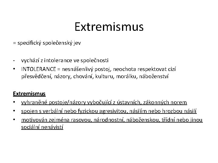 Extremismus = specifický společenský jev - vychází z intolerance ve společnosti • INTOLERANCE =