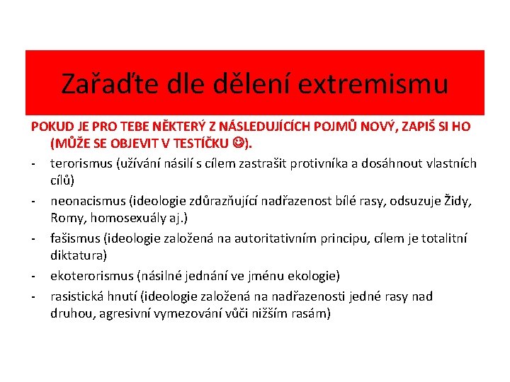 Zařaďte dle dělení extremismu POKUD JE PRO TEBE NĚKTERÝ Z NÁSLEDUJÍCÍCH POJMŮ NOVÝ, ZAPIŠ