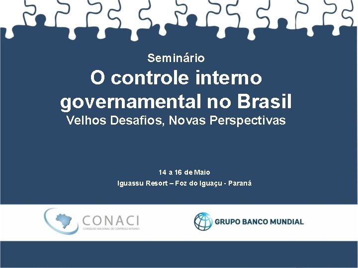 Seminário O controle interno governamental no Brasil Velhos Desafios, Novas Perspectivas 14 a 16