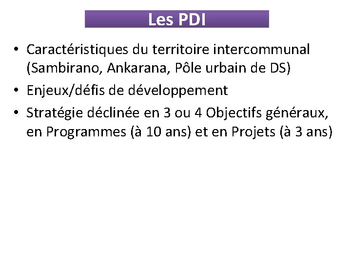 Les PDI • Caractéristiques du territoire intercommunal (Sambirano, Ankarana, Pôle urbain de DS) •