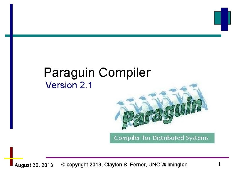 Paraguin Compiler Version 2. 1 August 30, 2013 © copyright 2013, Clayton S. Ferner,
