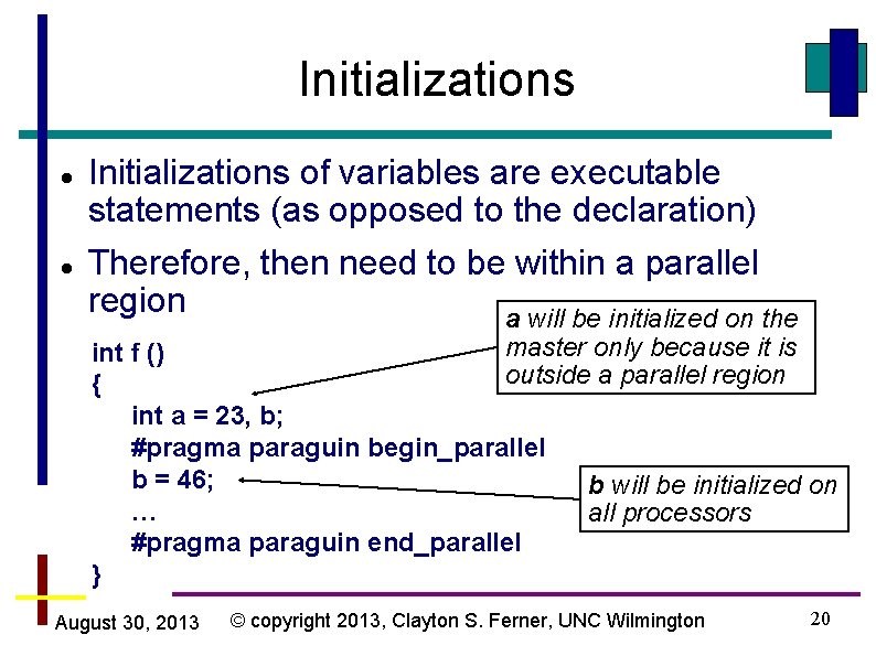 Initializations of variables are executable statements (as opposed to the declaration) Therefore, then need