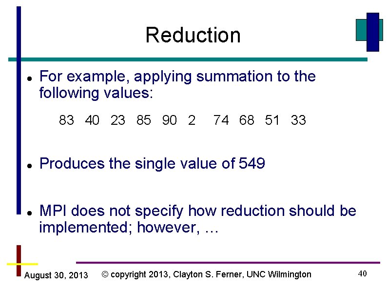 Reduction For example, applying summation to the following values: 83 40 23 85 90