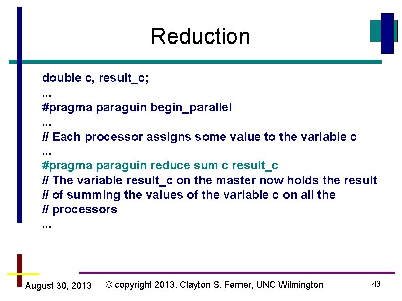 Reduction double c, result_c; . . . #pragma paraguin begin_parallel. . . // Each