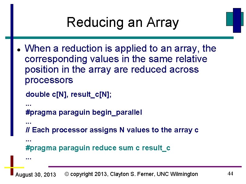 Reducing an Array When a reduction is applied to an array, the corresponding values