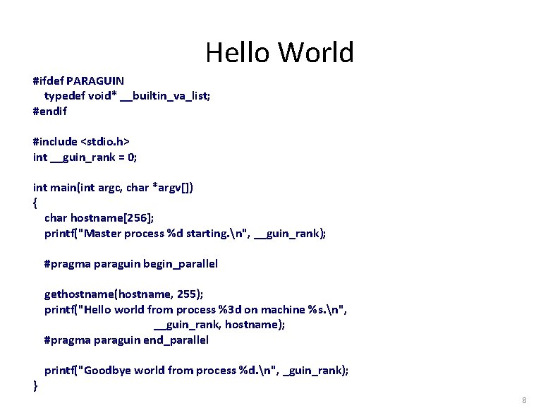 Hello World #ifdef PARAGUIN typedef void* __builtin_va_list; #endif #include <stdio. h> int __guin_rank =