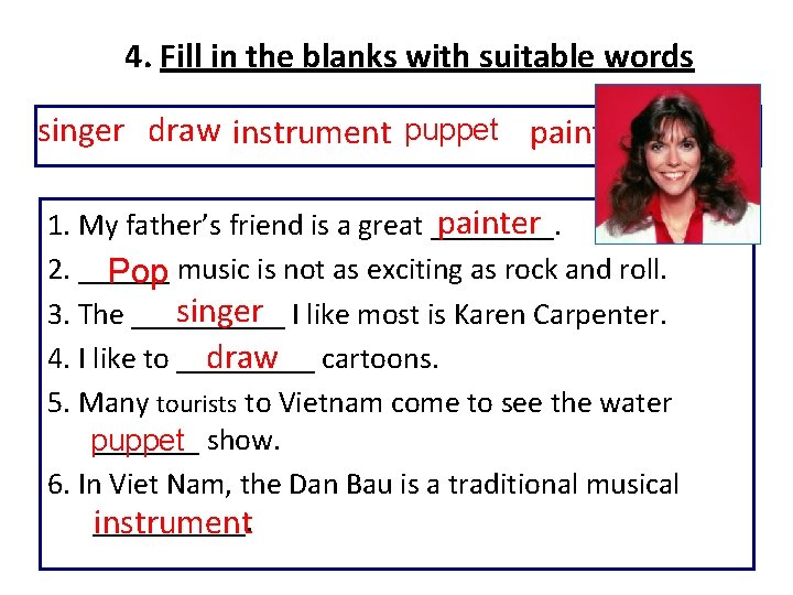 4. Fill in the blanks with suitable words singer draw instrument puppet painter pop