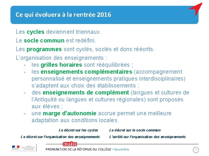 Ce qui évoluera à la rentrée 2016 Les cycles deviennent triennaux. Le socle commun