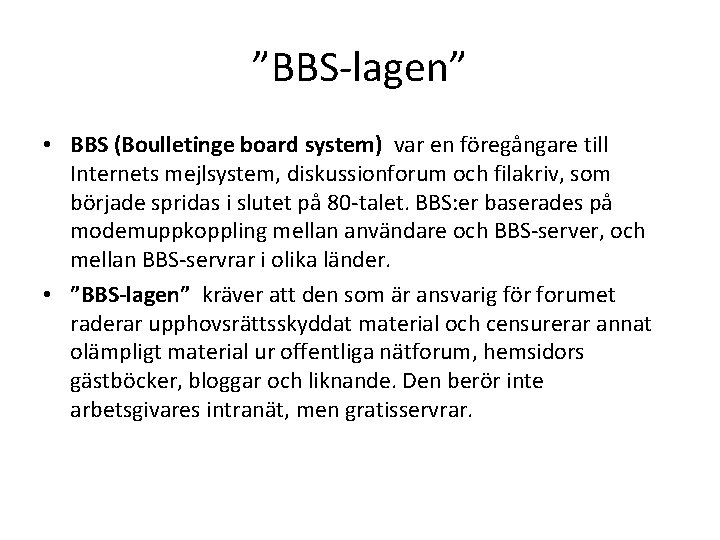 ”BBS-lagen” • BBS (Boulletinge board system) var en föregångare till Internets mejlsystem, diskussionforum och