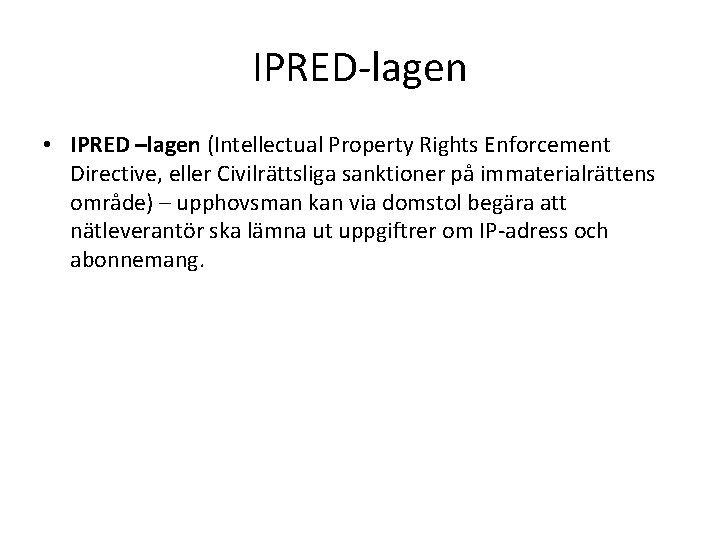 IPRED-lagen • IPRED –lagen (Intellectual Property Rights Enforcement Directive, eller Civilrättsliga sanktioner på immaterialrättens