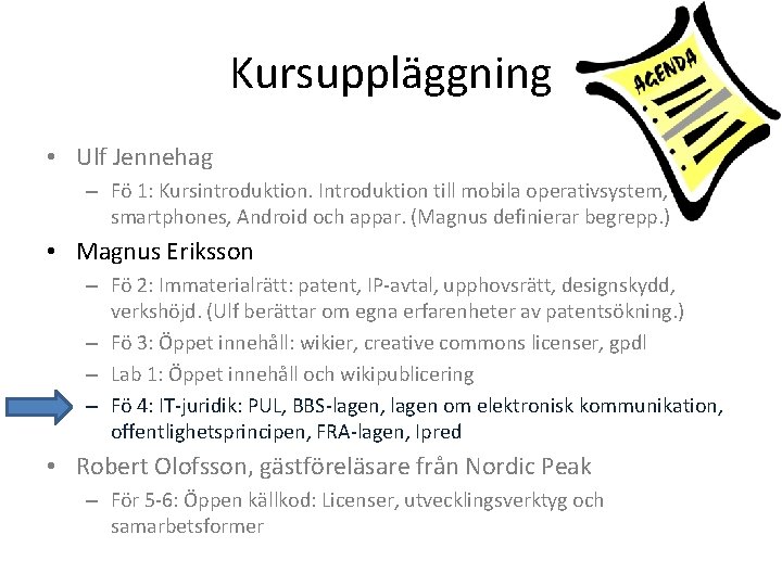 Kursuppläggning • Ulf Jennehag – Fö 1: Kursintroduktion. Introduktion till mobila operativsystem, smartphones, Android