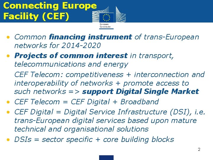 Connecting Europe Facility (CEF) • Common financing instrument of trans-European networks for 2014 -2020