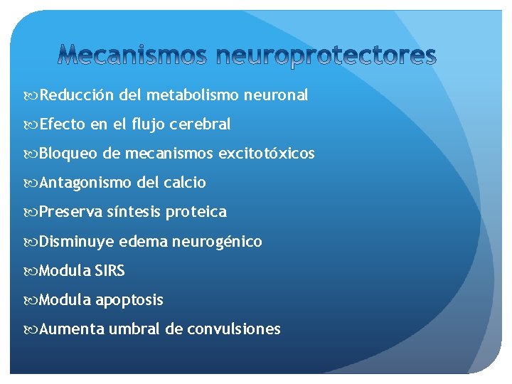  Reducción del metabolismo neuronal Efecto en el flujo cerebral Bloqueo de mecanismos excitotóxicos