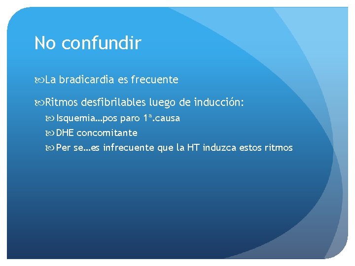 No confundir La bradicardia es frecuente Ritmos desfibrilables luego de inducción: Isquemia…pos paro 1ª.