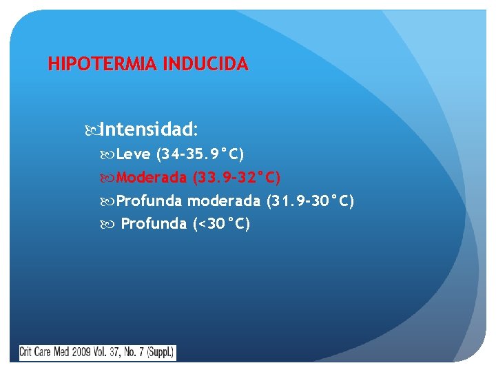 HIPOTERMIA INDUCIDA Intensidad: Leve (34 -35. 9°C) Moderada (33. 9 -32°C) Profunda moderada (31.