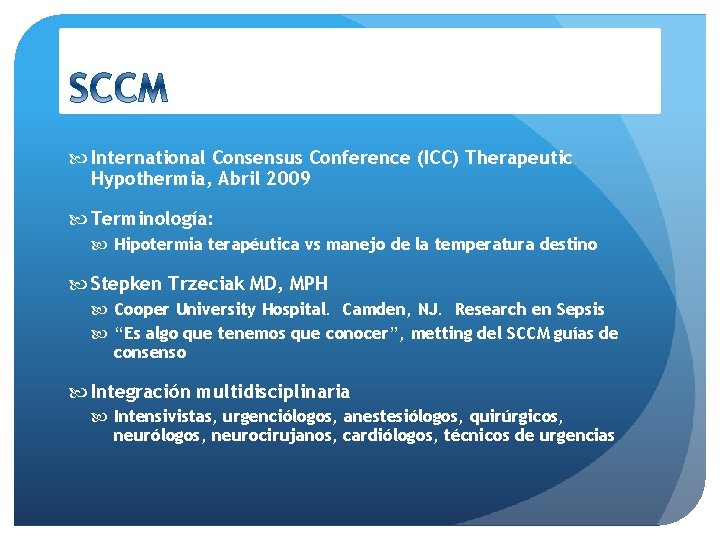  International Consensus Conference (ICC) Therapeutic Hypothermia, Abril 2009 Terminología: Hipotermia terapéutica vs manejo