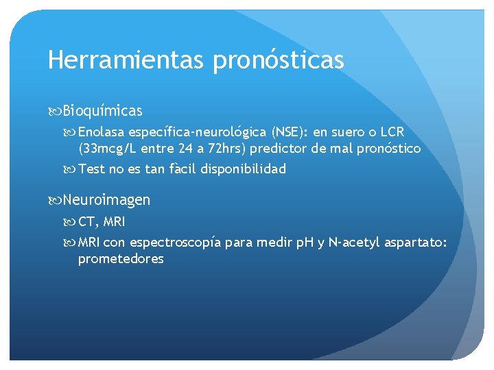 Herramientas pronósticas Bioquímicas Enolasa específica-neurológica (NSE): en suero o LCR (33 mcg/L entre 24