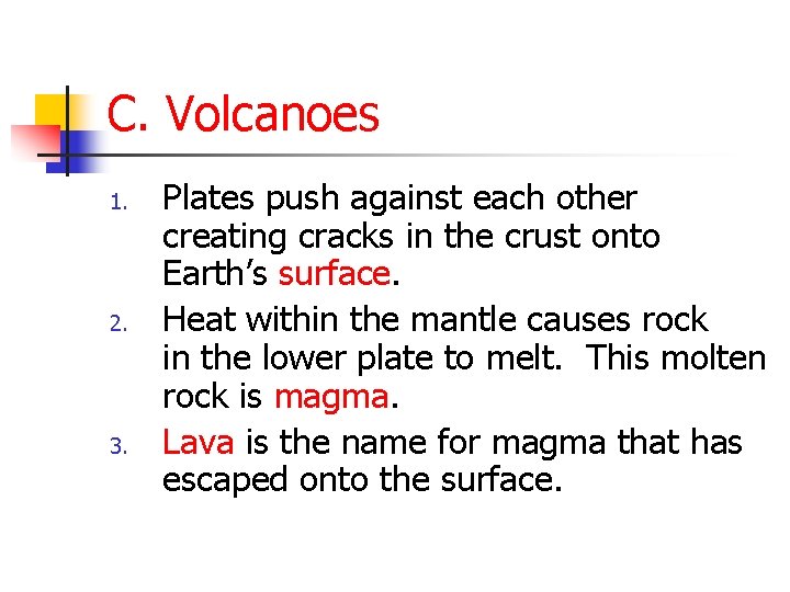 C. Volcanoes 1. 2. 3. Plates push against each other creating cracks in the