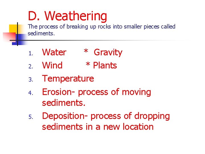 D. Weathering The process of breaking up rocks into smaller pieces called sediments. 1.
