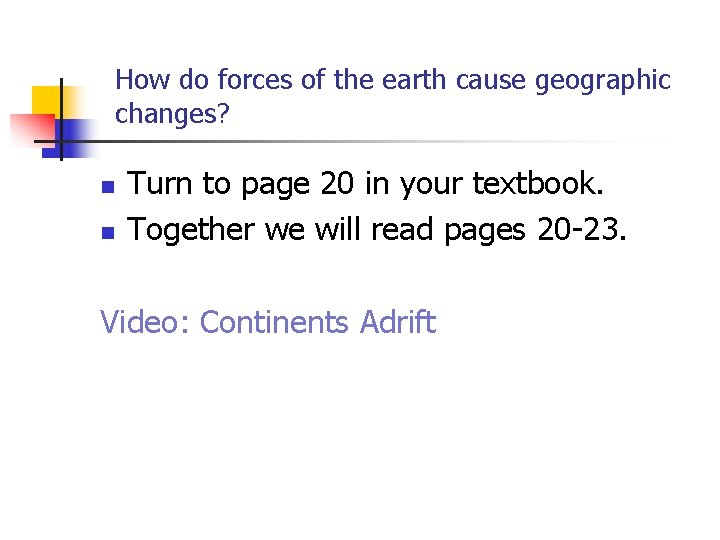 How do forces of the earth cause geographic changes? n n Turn to page