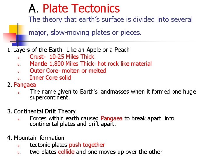 A. Plate Tectonics The theory that earth’s surface is divided into several major, slow-moving