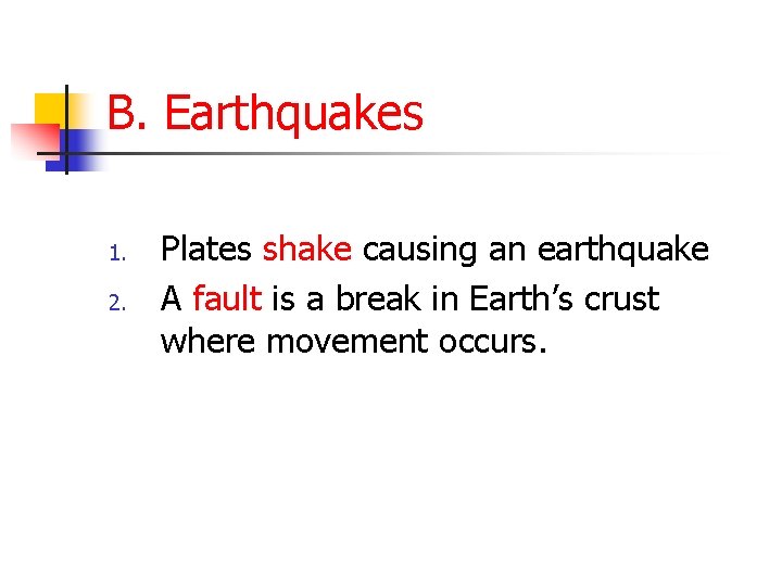 B. Earthquakes 1. 2. Plates shake causing an earthquake A fault is a break