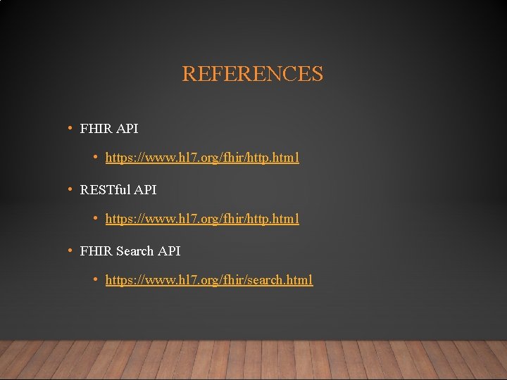 REFERENCES • FHIR API • https: //www. hl 7. org/fhir/http. html • RESTful API