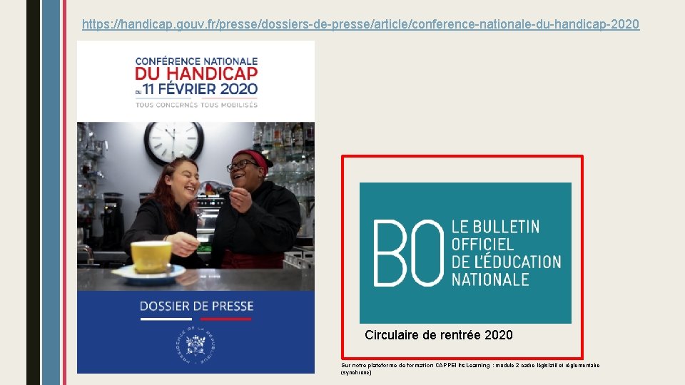 https: //handicap. gouv. fr/presse/dossiers-de-presse/article/conference-nationale-du-handicap-2020 Circulaire de rentrée 2020 Sur notre plateforme de formation CAPPEI