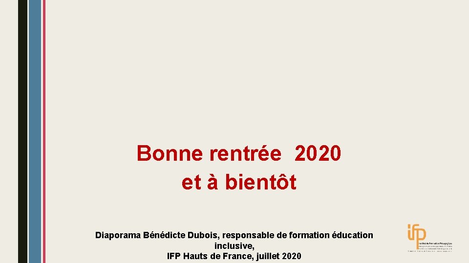 Bonne rentrée 2020 et à bientôt Diaporama Bénédicte Dubois, responsable de formation éducation inclusive,