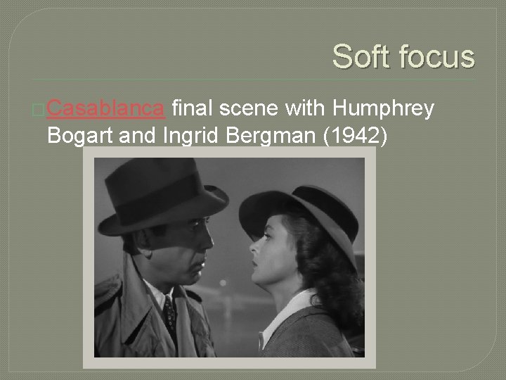 Soft focus �Casablanca final scene with Humphrey Bogart and Ingrid Bergman (1942) 