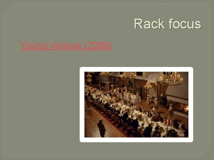 Rack focus �Young Victoria (2009) 