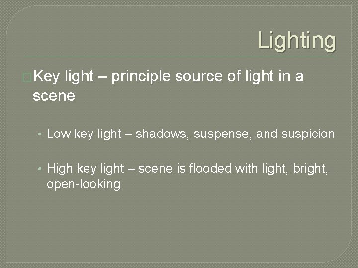 Lighting �Key light – principle source of light in a scene • Low key