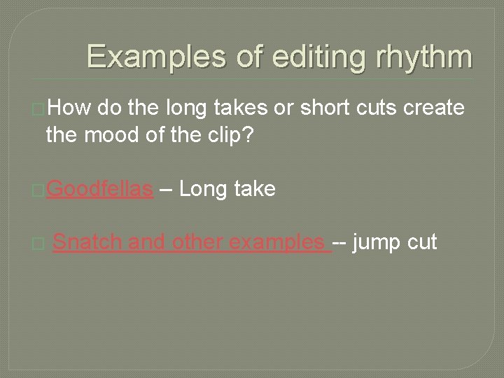 Examples of editing rhythm �How do the long takes or short cuts create the