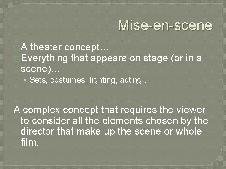 Mise-en-scene �A theater concept… �Everything that appears on stage (or in a scene)… •