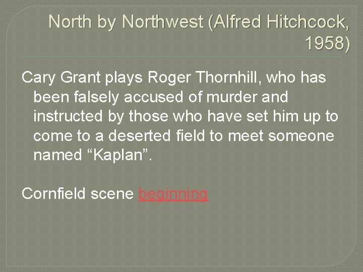 North by Northwest (Alfred Hitchcock, 1958) Cary Grant plays Roger Thornhill, who has been