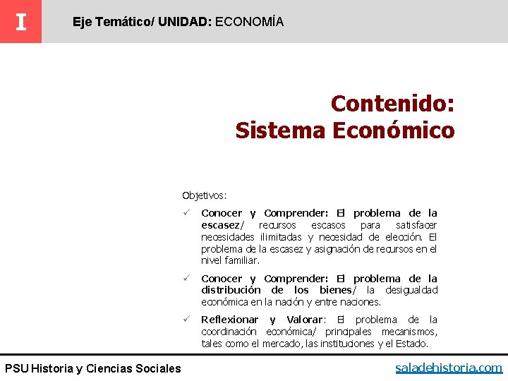 I Eje Temático/ UNIDAD: ECONOMÍA Contenido: Sistema Económico Objetivos: PSU Historia y Ciencias Sociales