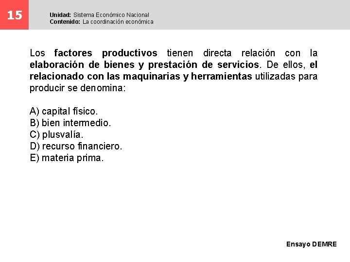 15 Unidad: Sistema Económico Nacional Contenido: La coordinación económica Los factores productivos tienen directa