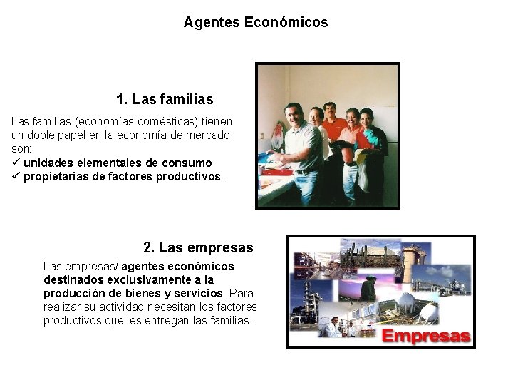 Agentes Económicos 1. Las familias (economías domésticas) tienen un doble papel en la economía