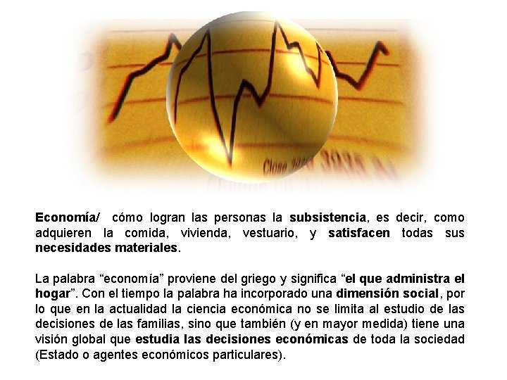 Economía/ cómo logran las personas la subsistencia, es decir, como adquieren la comida, vivienda,