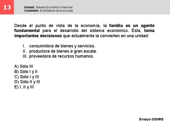 13 Unidad: Sistema Económico Nacional Contenido: El problema de la escasez Desde el punto
