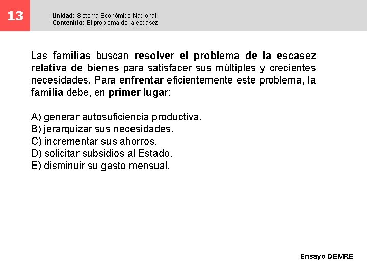 13 Unidad: Sistema Económico Nacional Contenido: El problema de la escasez Las familias buscan