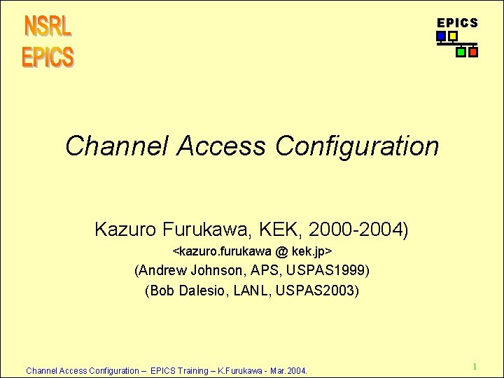 EPICS Channel Access Configuration Kazuro Furukawa, KEK, 2000 -2004) <kazuro. furukawa @ kek. jp>