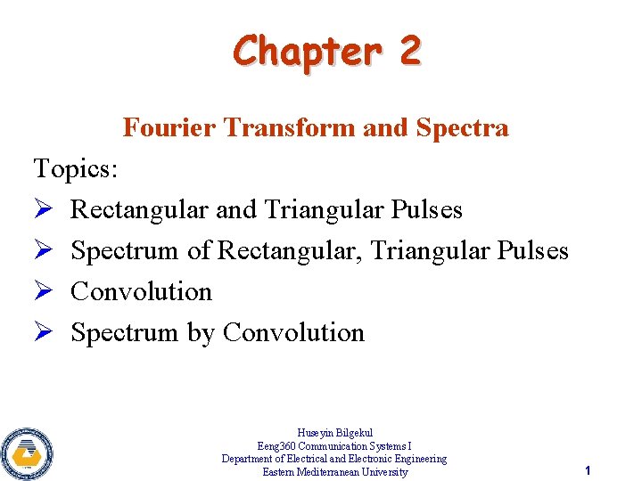 Chapter 2 Fourier Transform and Spectra Topics: Ø Rectangular and Triangular Pulses Ø Spectrum
