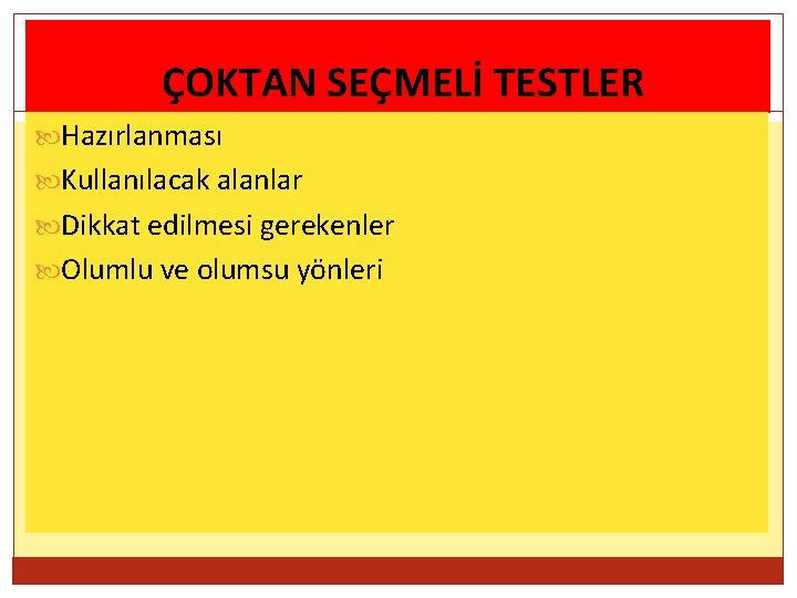 ÇOKTAN SEÇMELİ TESTLER Hazırlanması Kullanılacak alanlar Dikkat edilmesi gerekenler Olumlu ve olumsu yönleri 